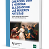 Presentación del libro Creación, vida e historia: El legado de las mujeres artistas